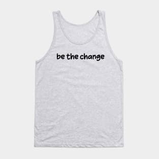 Be the Change Tank Top